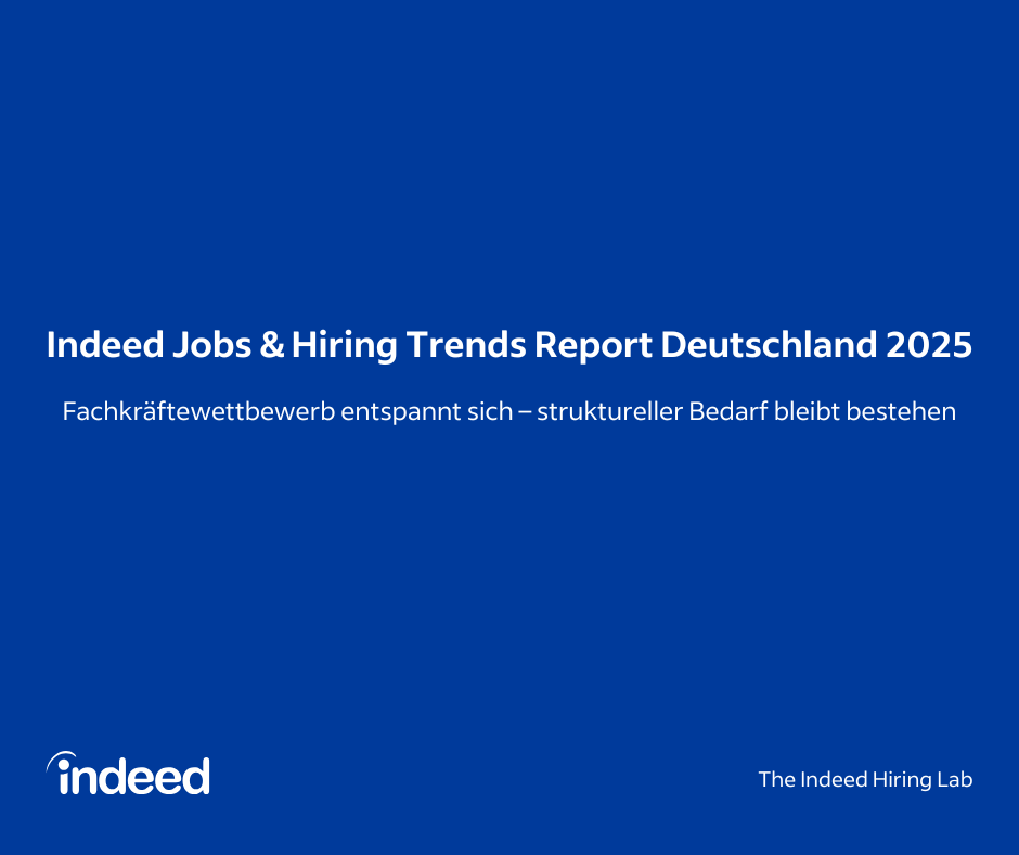 Indeed Jobs & Hiring Trends Report Deutschland 2025: Fachkräftewettbewerb entspannt sich – struktureller Bedarf bleibt bestehen – Indeed Hiring Lab Germany